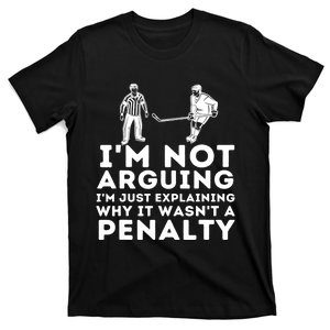 Explaining Why It Wasnt A Penalty Funny Ice Hockey Player Gift T-Shirt