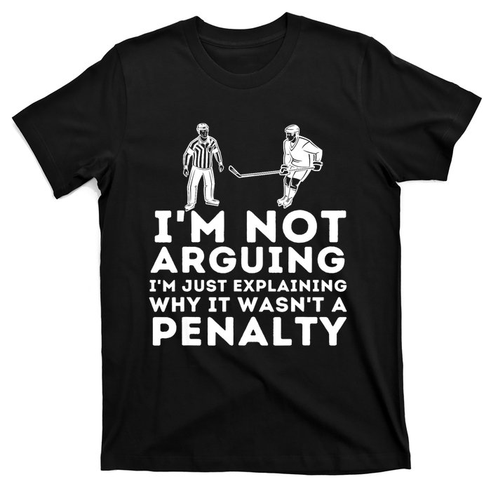 Explaining Why It Wasnt A Penalty Funny Ice Hockey Player Gift T-Shirt