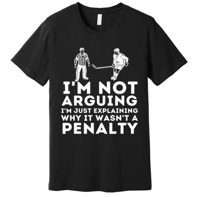 Explaining Why It Wasnt A Penalty Funny Ice Hockey Player Gift Premium T-Shirt