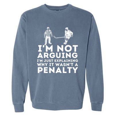 Explaining Why It Wasnt A Penalty Funny Ice Hockey Player Gift Garment-Dyed Sweatshirt