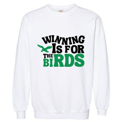 Eagles Winning Is For The Birds Garment-Dyed Sweatshirt