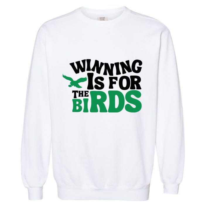 Eagles Winning Is For The Birds Garment-Dyed Sweatshirt