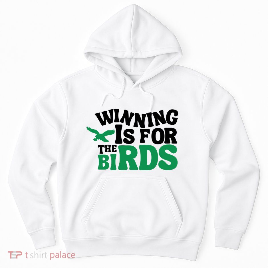 Eagles Winning Is For The Birds Hoodie