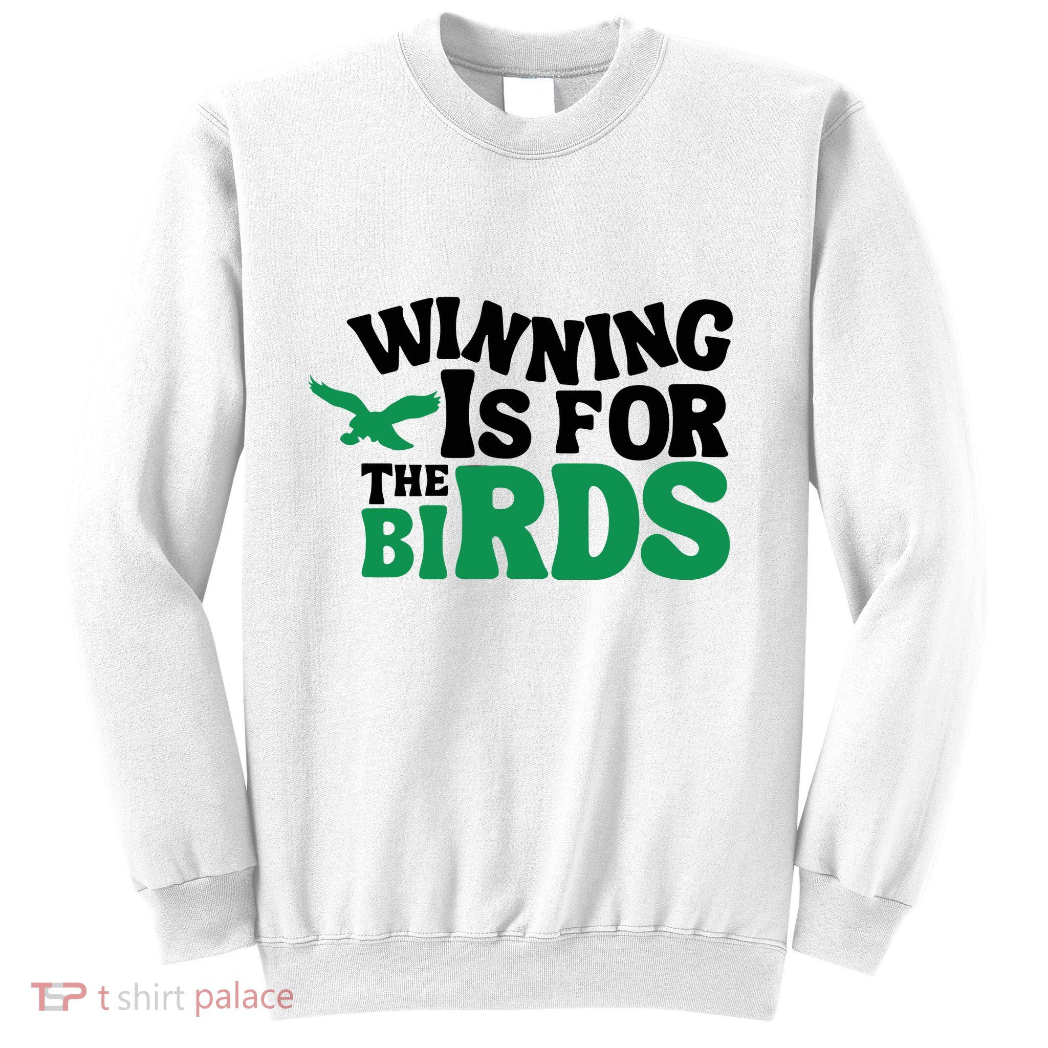 Eagles Winning Is For The Birds Sweatshirt