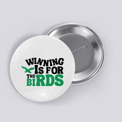 Eagles Winning Is For The Birds Button