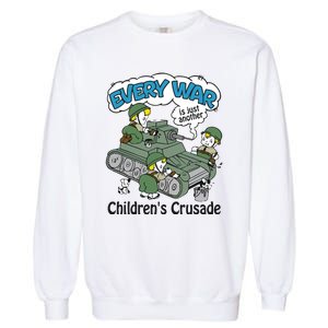 Every War Is Just Another ChildrenS Crusade Garment-Dyed Sweatshirt