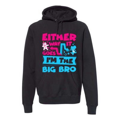 Either Way It Goes Im The Big Bro Brother Gender Reveal Premium Hoodie