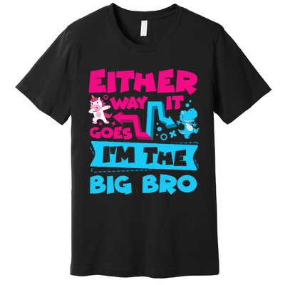 Either Way It Goes Im The Big Bro Brother Gender Reveal Premium T-Shirt