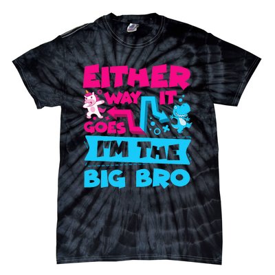 Either Way It Goes Im The Big Bro Brother Gender Reveal Tie-Dye T-Shirt