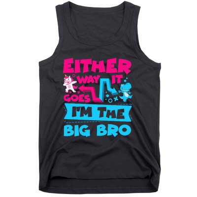 Either Way It Goes Im The Big Bro Brother Gender Reveal Tank Top