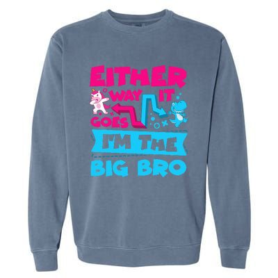 Either Way It Goes Im The Big Bro Brother Gender Reveal Garment-Dyed Sweatshirt