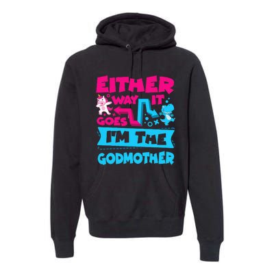 Either Way It Goes Im The Godmother Gender Reveal Baby Premium Hoodie