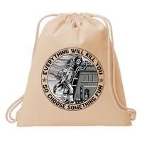 Everything Will Kill You So Choose Something Fun Firefighter Drawstring Bag