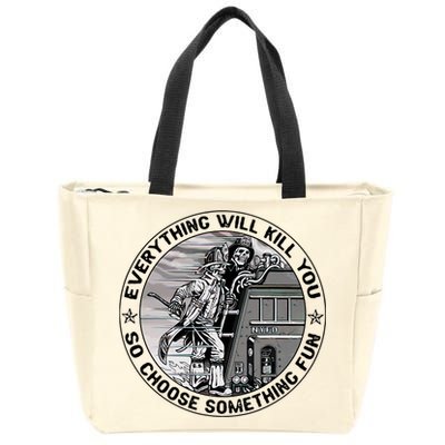 Everything Will Kill You So Choose Something Fun Firefighter Zip Tote Bag
