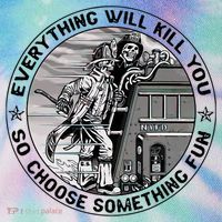 Everything Will Kill You So Choose Something Fun Firefighter Legacy Tie Dye Trucker Hat
