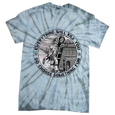 Everything Will Kill You So Choose Something Fun Firefighter Tie-Dye T-Shirt