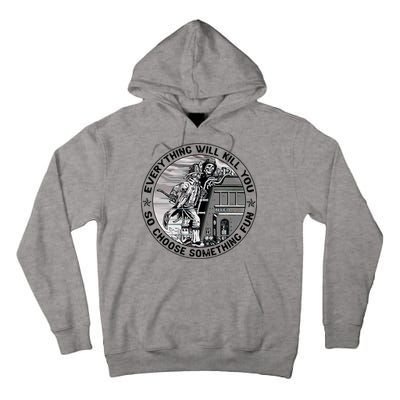 Everything Will Kill You So Choose Something Fun Firefighter Tall Hoodie