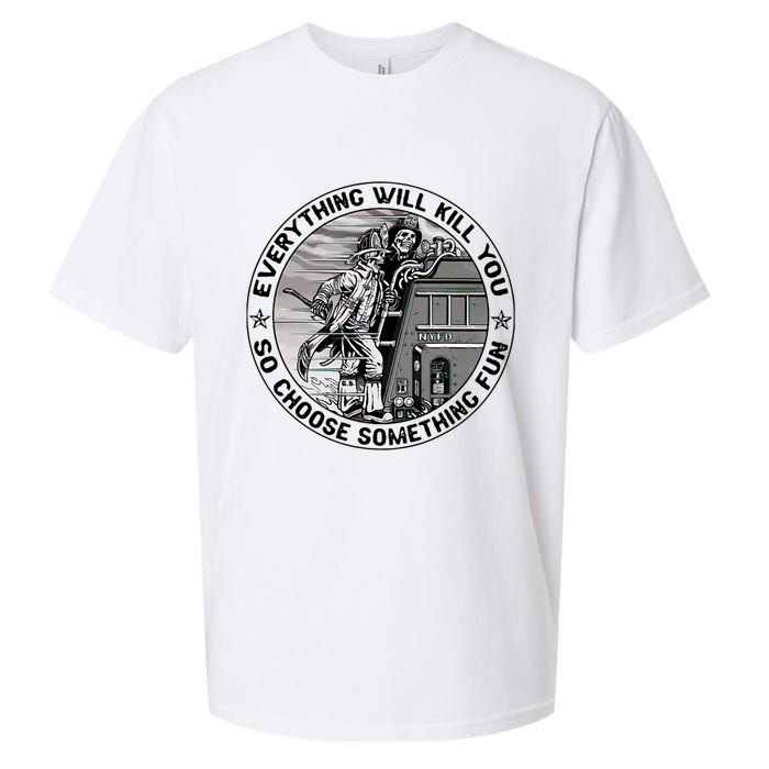 Everything Will Kill You So Choose Something Fun Firefighter Sueded Cloud Jersey T-Shirt