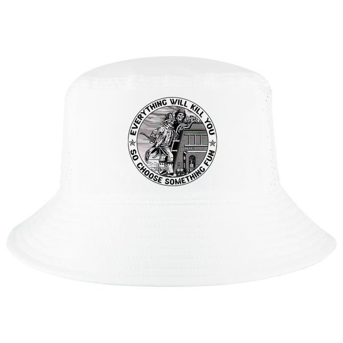 Everything Will Kill You So Choose Something Fun Firefighter Cool Comfort Performance Bucket Hat