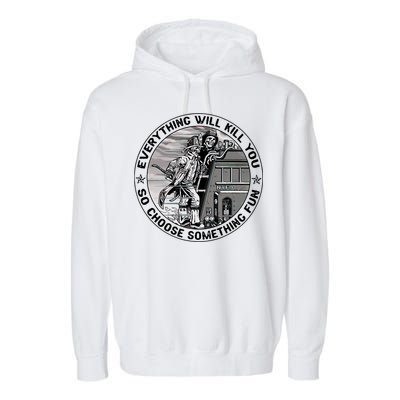 Everything Will Kill You So Choose Something Fun Firefighter Garment-Dyed Fleece Hoodie