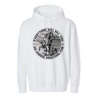 Everything Will Kill You So Choose Something Fun Firefighter Garment-Dyed Fleece Hoodie