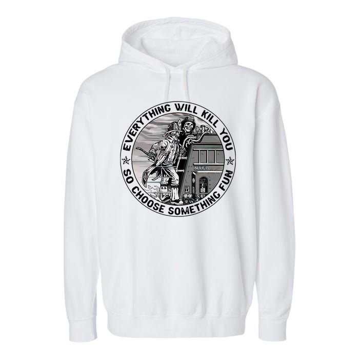 Everything Will Kill You So Choose Something Fun Firefighter Garment-Dyed Fleece Hoodie