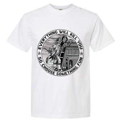 Everything Will Kill You So Choose Something Fun Firefighter Garment-Dyed Heavyweight T-Shirt