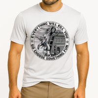 Everything Will Kill You So Choose Something Fun Firefighter Performance Shirt