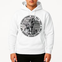 Everything Will Kill You So Choose Something Fun Firefighter Hoodie