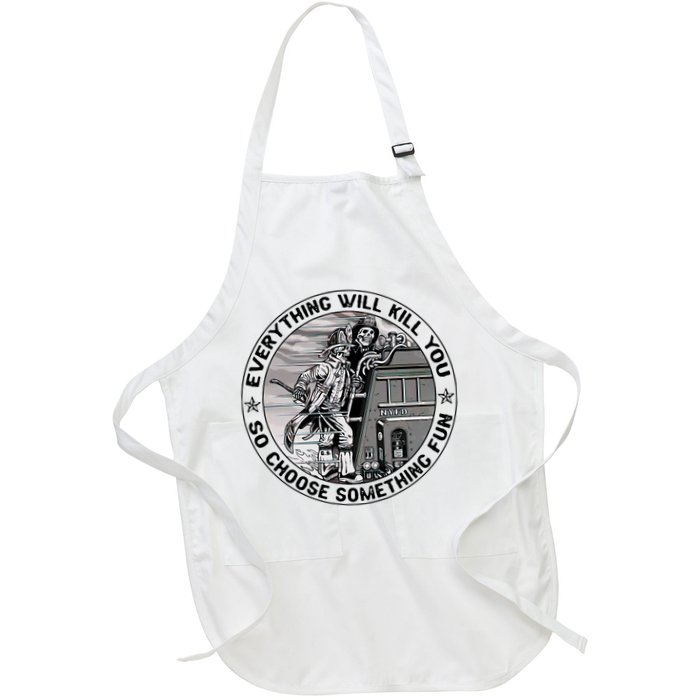 Everything Will Kill You So Choose Something Fun Firefighter Apron