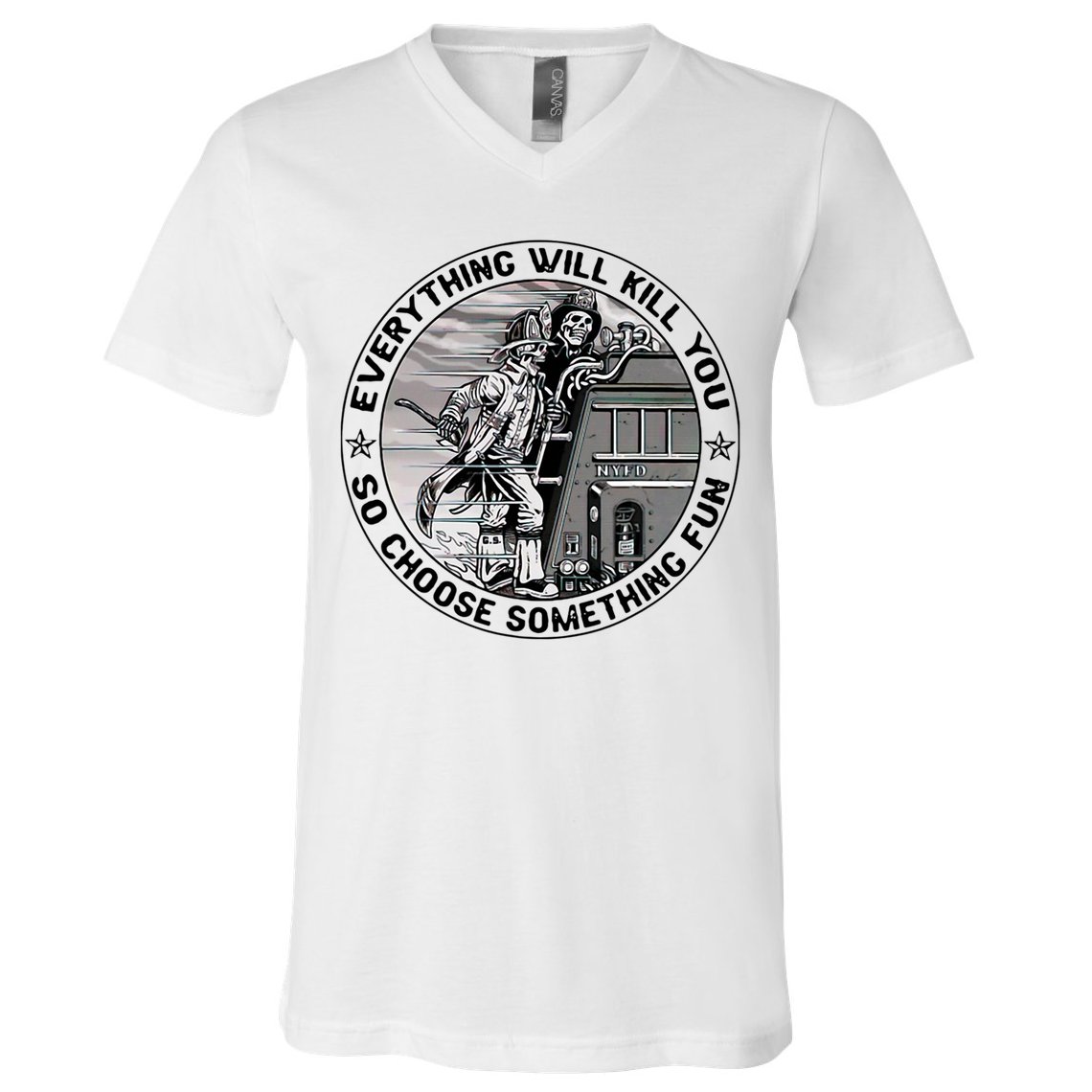 Everything Will Kill You So Choose Something Fun Firefighter V-Neck T-Shirt