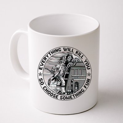 Everything Will Kill You So Choose Something Fun Firefighter Mug
