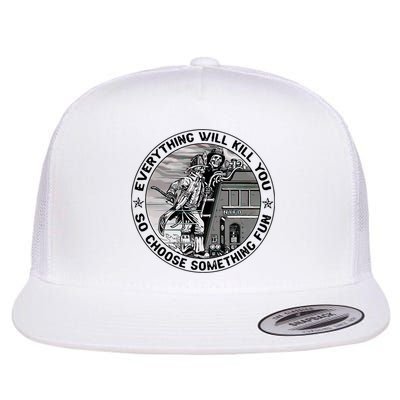 Everything Will Kill You So Choose Something Fun Firefighter Flatbill Hat