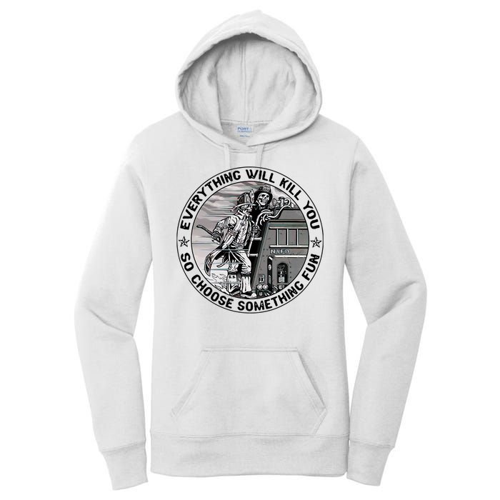 Everything Will Kill You So Choose Something Fun Firefighter Women's Pullover Hoodie