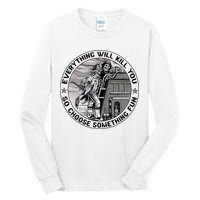 Everything Will Kill You So Choose Something Fun Firefighter Tall Long Sleeve T-Shirt