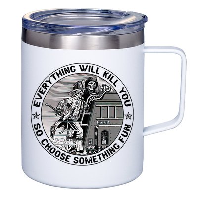 Everything Will Kill You So Choose Something Fun Firefighter 12oz Stainless Steel Coffee Mug