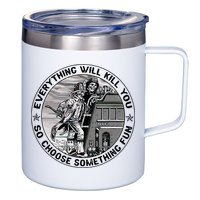 Everything Will Kill You So Choose Something Fun Firefighter 12oz Stainless Steel Coffee Mug