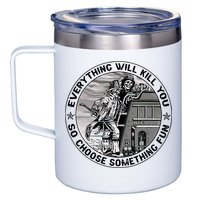 Everything Will Kill You So Choose Something Fun Firefighter 12oz Stainless Steel Coffee Mug