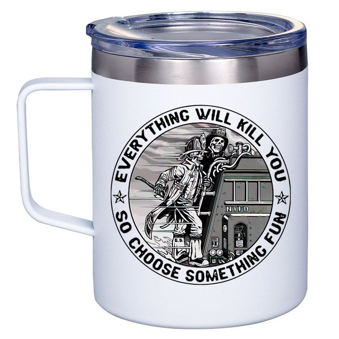Everything Will Kill You So Choose Something Fun Firefighter 12oz Stainless Steel Coffee Mug