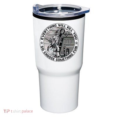 Everything Will Kill You So Choose Something Fun Firefighter Tumbler