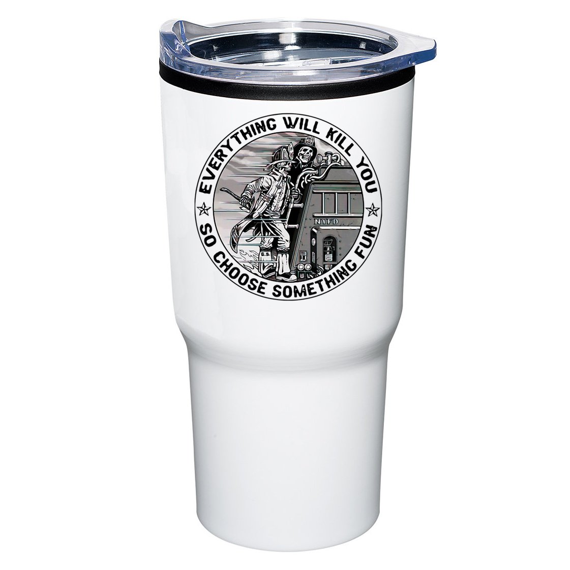 Everything Will Kill You So Choose Something Fun Firefighter Tumbler