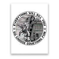 Everything Will Kill You So Choose Something Fun Firefighter Poster