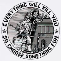 Everything Will Kill You So Choose Something Fun Firefighter Poster