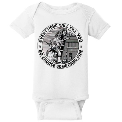 Everything Will Kill You So Choose Something Fun Firefighter Baby Bodysuit