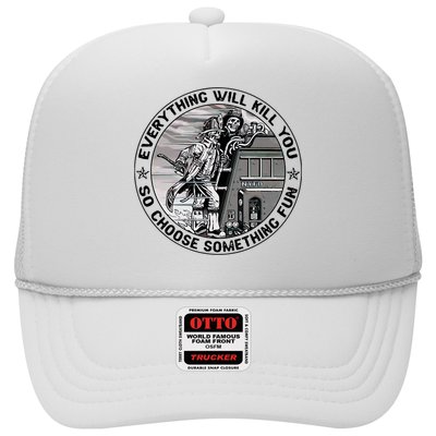 Everything Will Kill You So Choose Something Fun Firefighter Trucker Hat