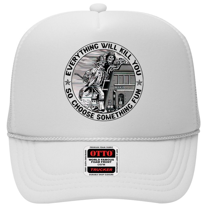 Everything Will Kill You So Choose Something Fun Firefighter Hat