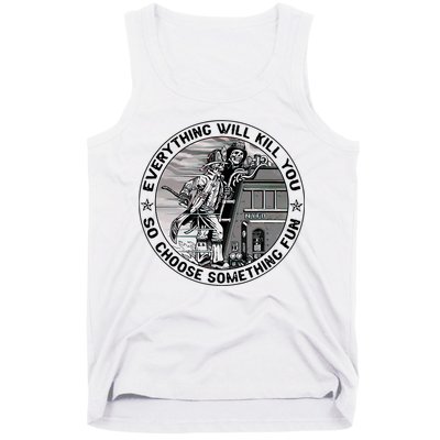 Everything Will Kill You So Choose Something Fun Firefighter Tank Top