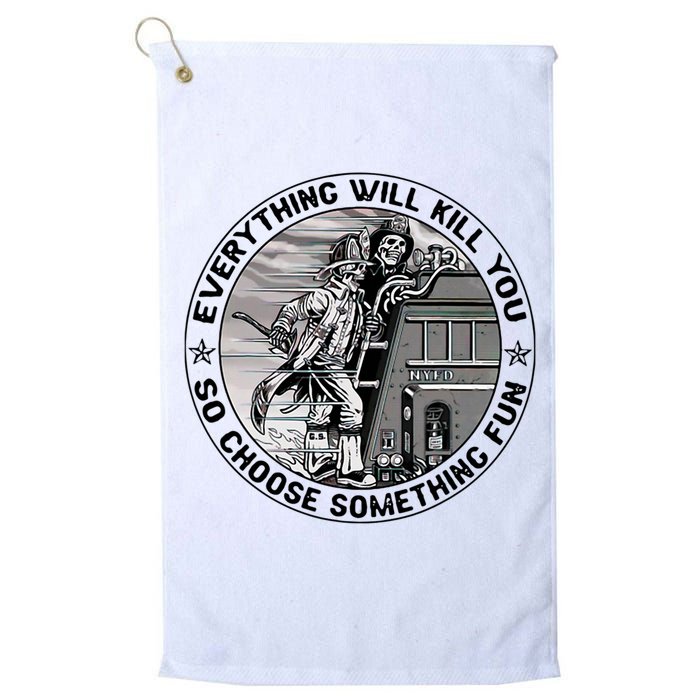 Everything Will Kill You So Choose Something Fun Firefighter Golf Towel