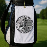 Everything Will Kill You So Choose Something Fun Firefighter Golf Towel