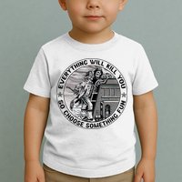 Everything Will Kill You So Choose Something Fun Firefighter Toddler T-Shirt